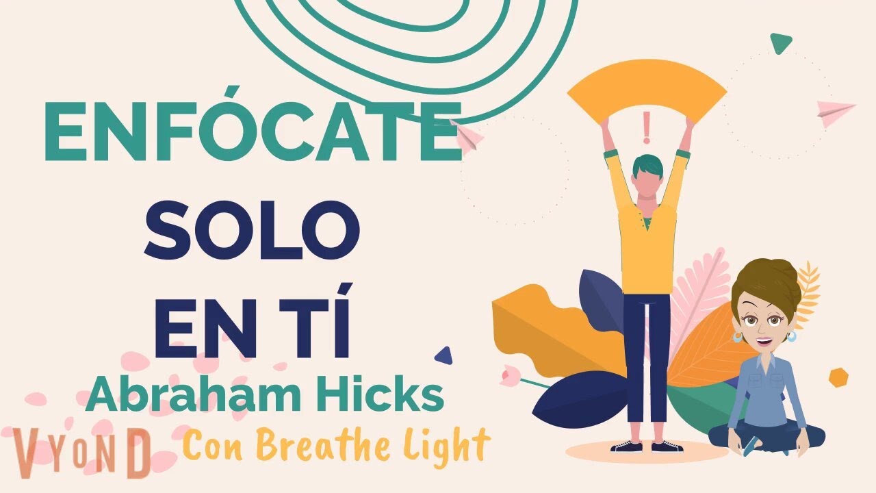 Enfócate solo en ti - Abraham Hicks en Español con Breathe Light