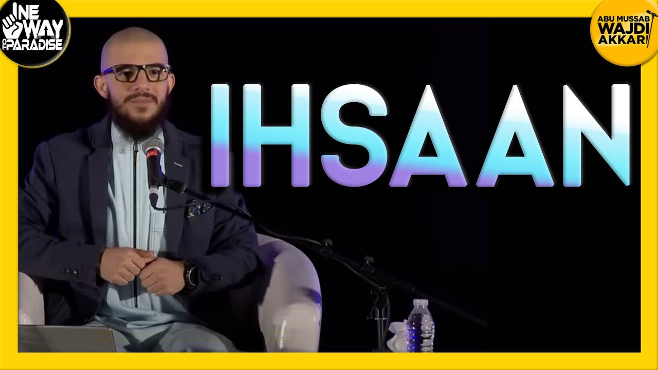 Ihsaan (Perfection/Excellence) | Abu Mussab Wajdi Akkari