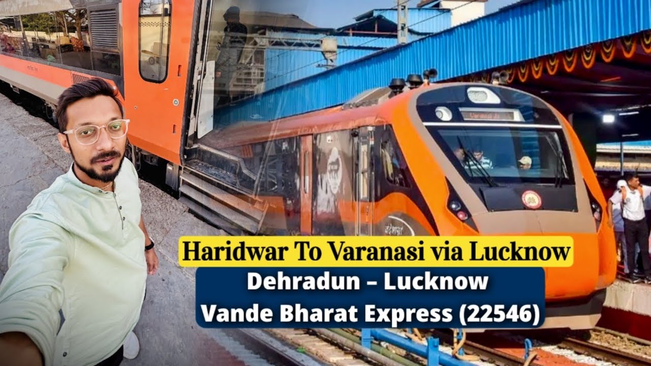 Dehradun To Lucknow Vande Bharat Express (22546) Train Journey | Haridwar To Varanasi Train Journey