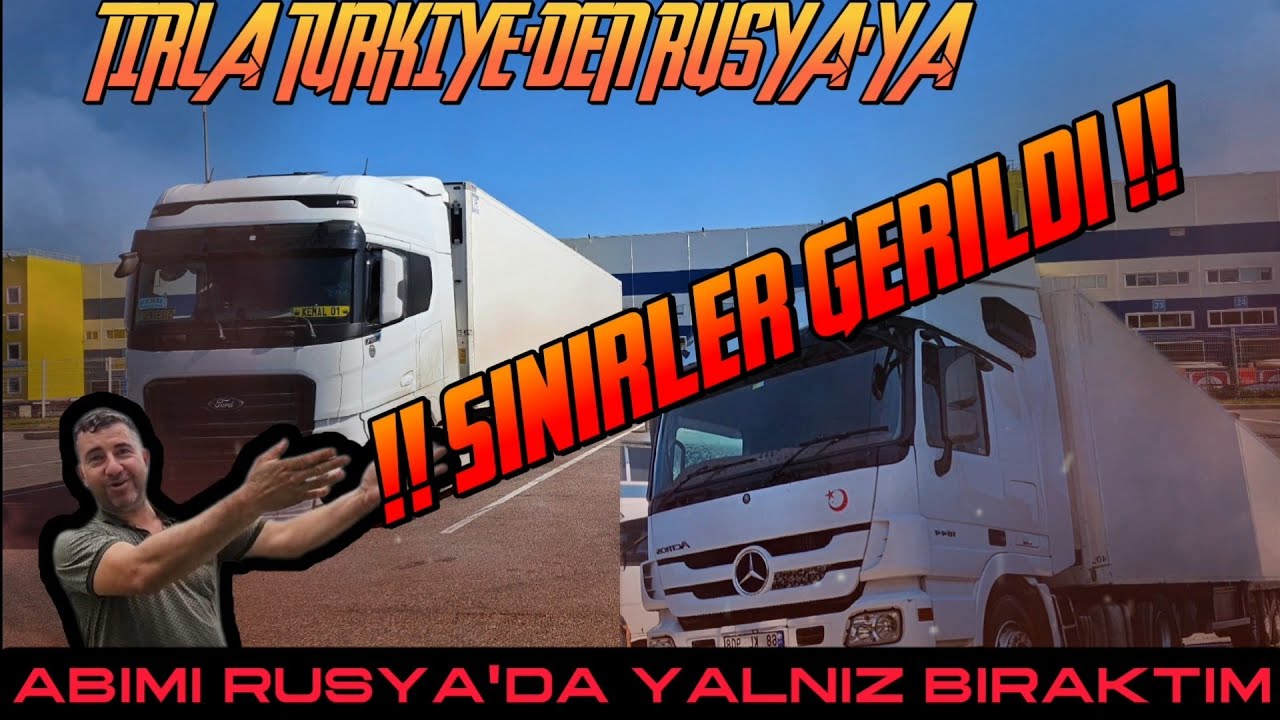 TÜRKİYE DEN RUSYA'YA TRANSPORT ŞOFÖRÜ OLMANIN SORUNLARI NELER 