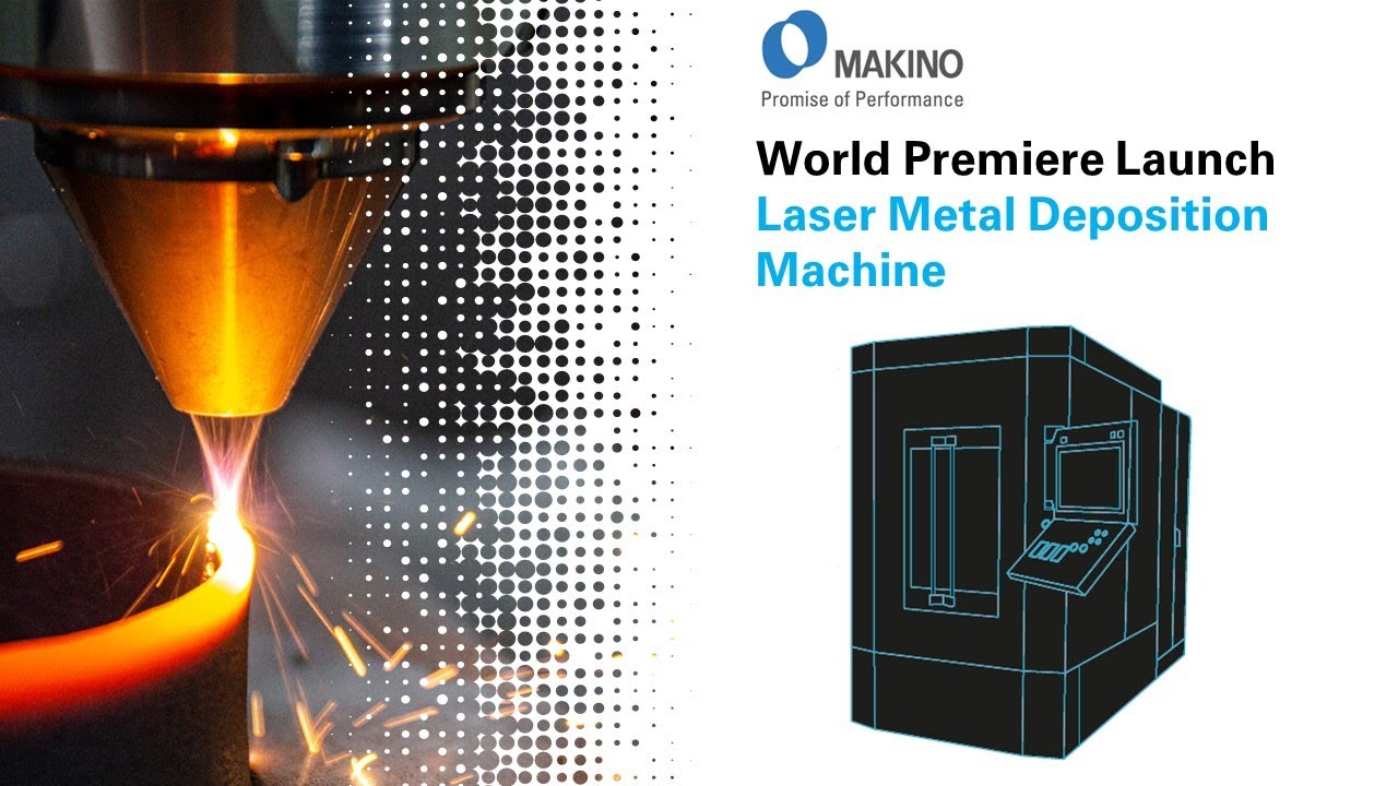 7 NOV: Watch the World Premiere Launch of Makino's new Laser Metal Deposition Machine