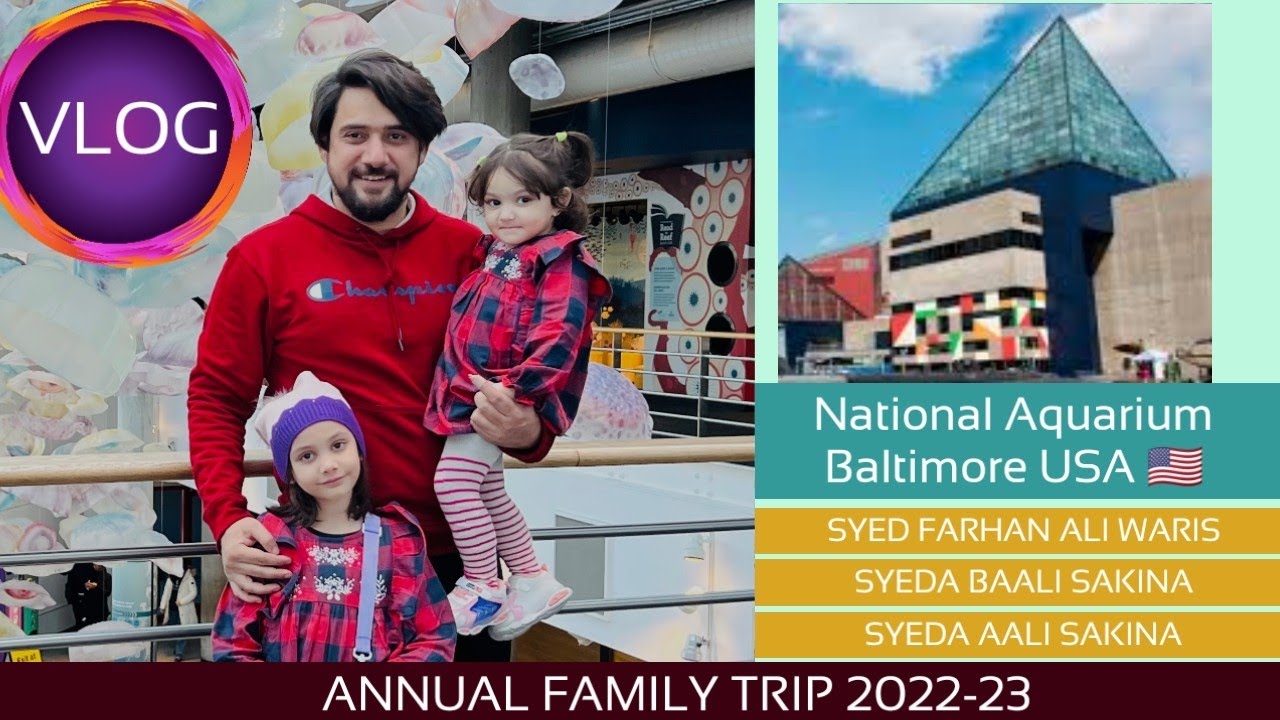 VLOG | NATIONAL AQUARIUM BALTIMORE USA 🇺🇸 | S. FARHAN ALI WARIS | S. BAALI SAKINA | S. AALI SAKINA