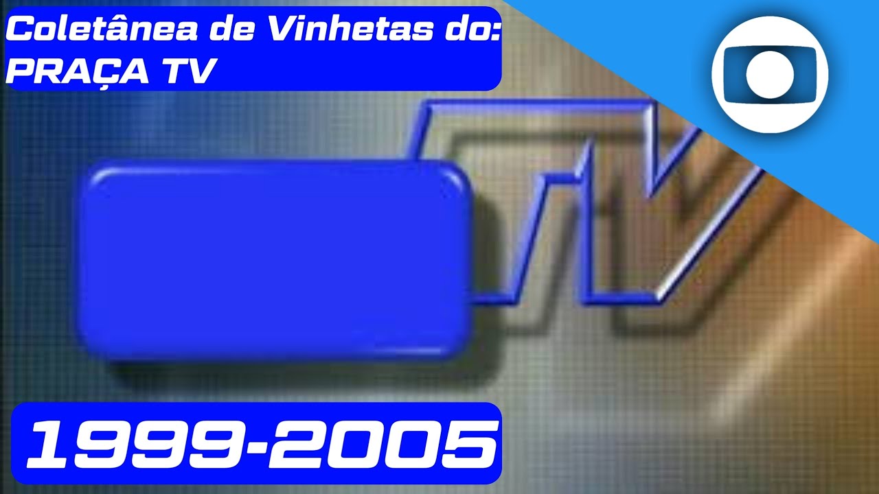 (1° ATUALIZAÇÃO) Coletânea de Vinhetas do: Praça TV (1999-2005) - (Afiliadas/Globo BR)