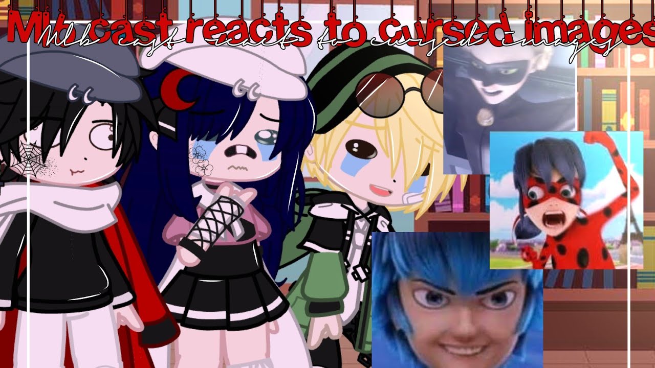 Mlb cast reacts to cursed images ✨ | Mlb | Gachaclub | Miraculous ladybug 🐞🐾
