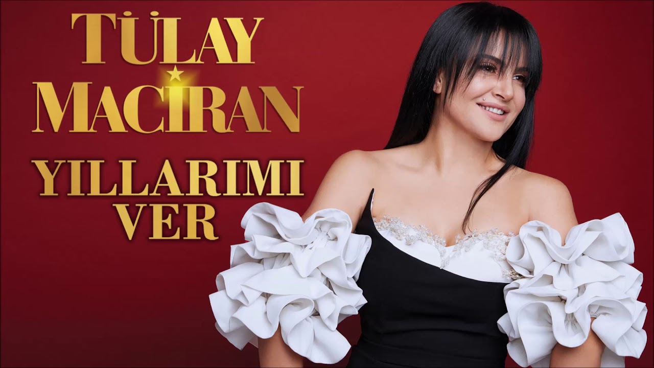 T&uuml;lay Maciran - Yıllarımı Ver