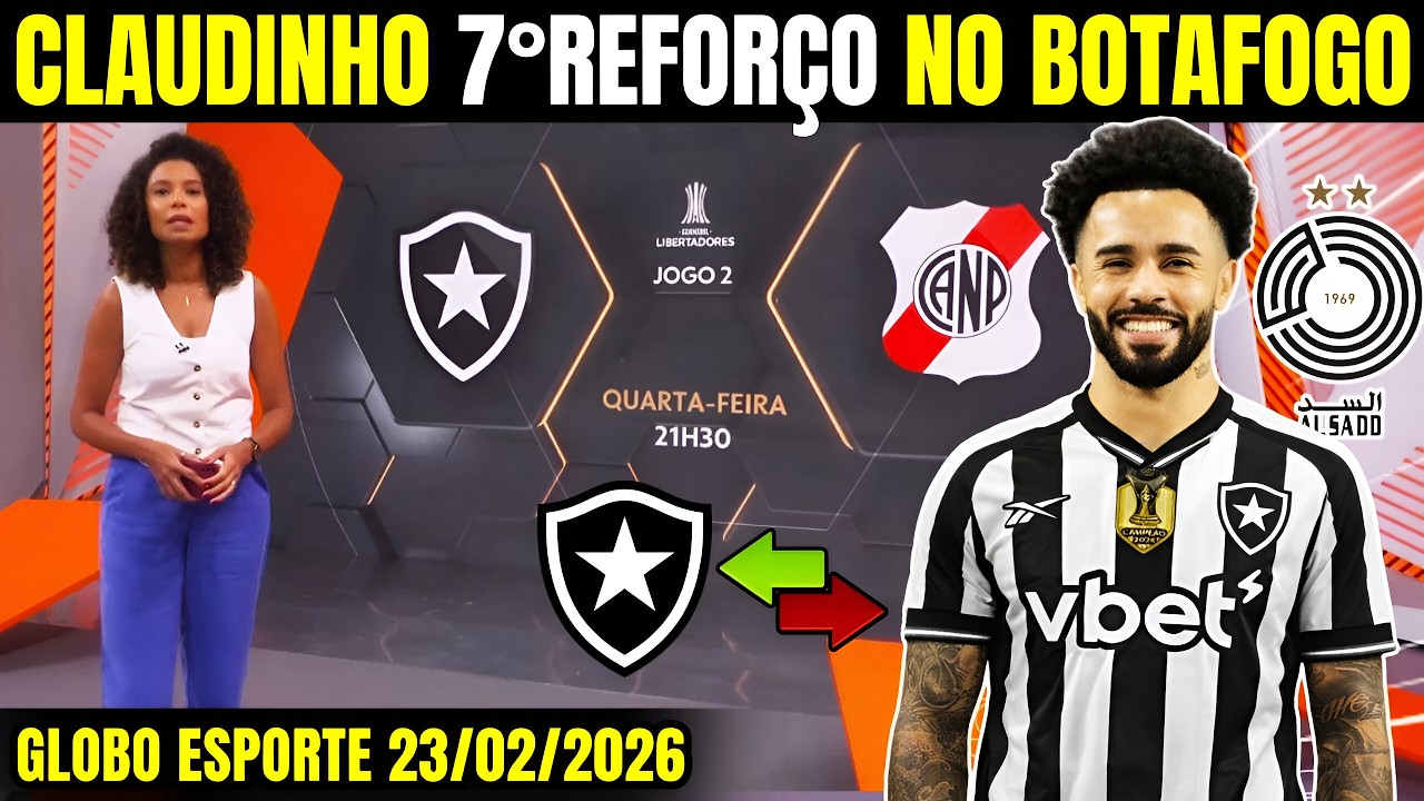🔥GLOBO ESPORTE BOTAFOGO [SEGUNDA-FEIRA 23/02/26]❗URGENTE BAITA REFORÇO CHEGANDO❗NOTÍCIAS DO BOTAFOGO