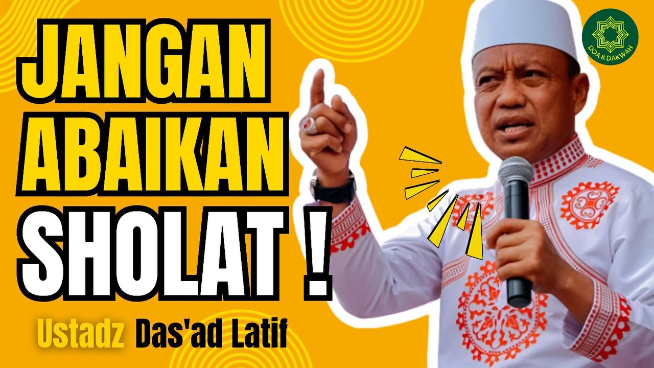 Jangan Abaikan Sholat! | Tausiah Ustadz Das'ad Latif untuk Kita Semua