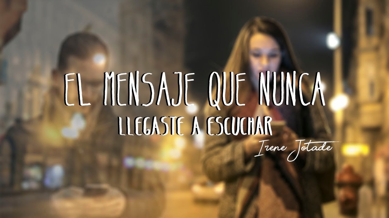 El mensaje que nunca llegaste a escuchar - Irene Jotadé