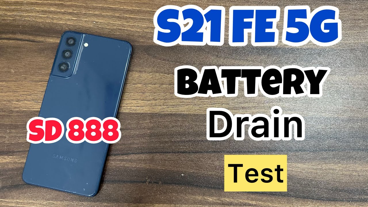 Samsung S21 FE 5g Battery Drain Test snapdragon 888