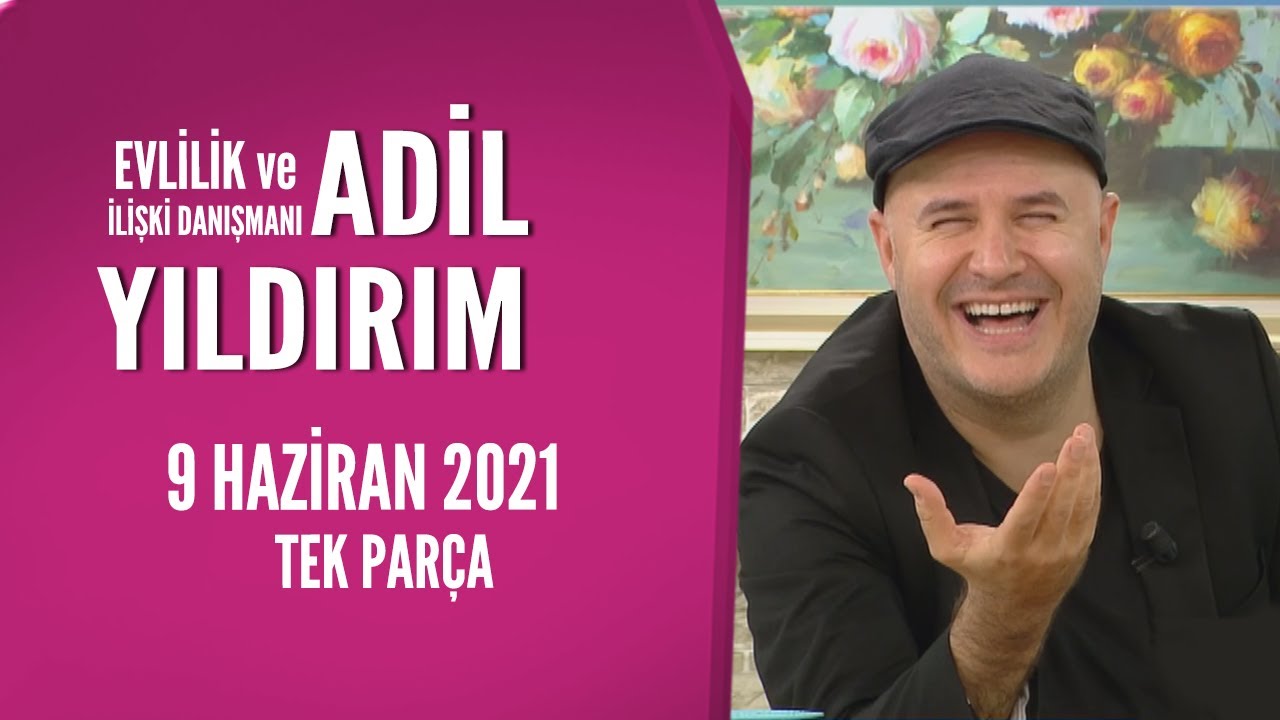 Hayatta Her Şey Var 9 Haziran 2021 / Adil Yıldırım