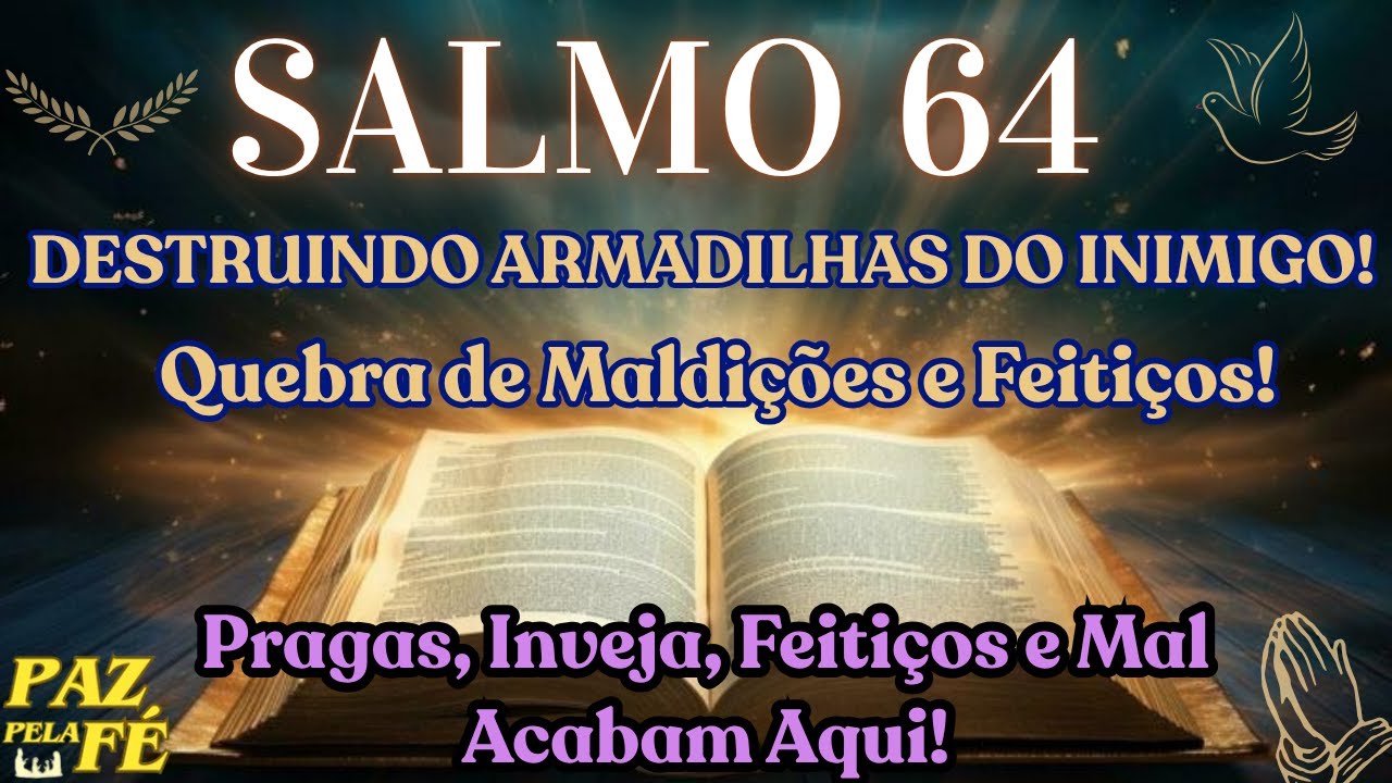 Salmo 64 – Oração de Quebra de Maldições, Feitiços, Inveja, Amarrações e Toda Obra do Mal! 21/06