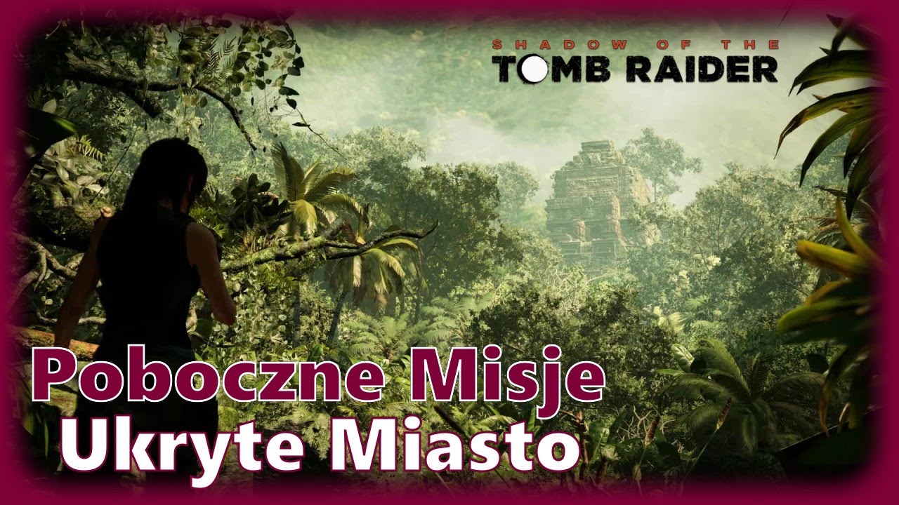 SHADOW OF THE TOMB RAIDER PL (NAPISY/DUBBING) MISJE POBOCZNE UKRYTE MIASTO | PRZYGOD&Oacute;WKA GAMEPLAY