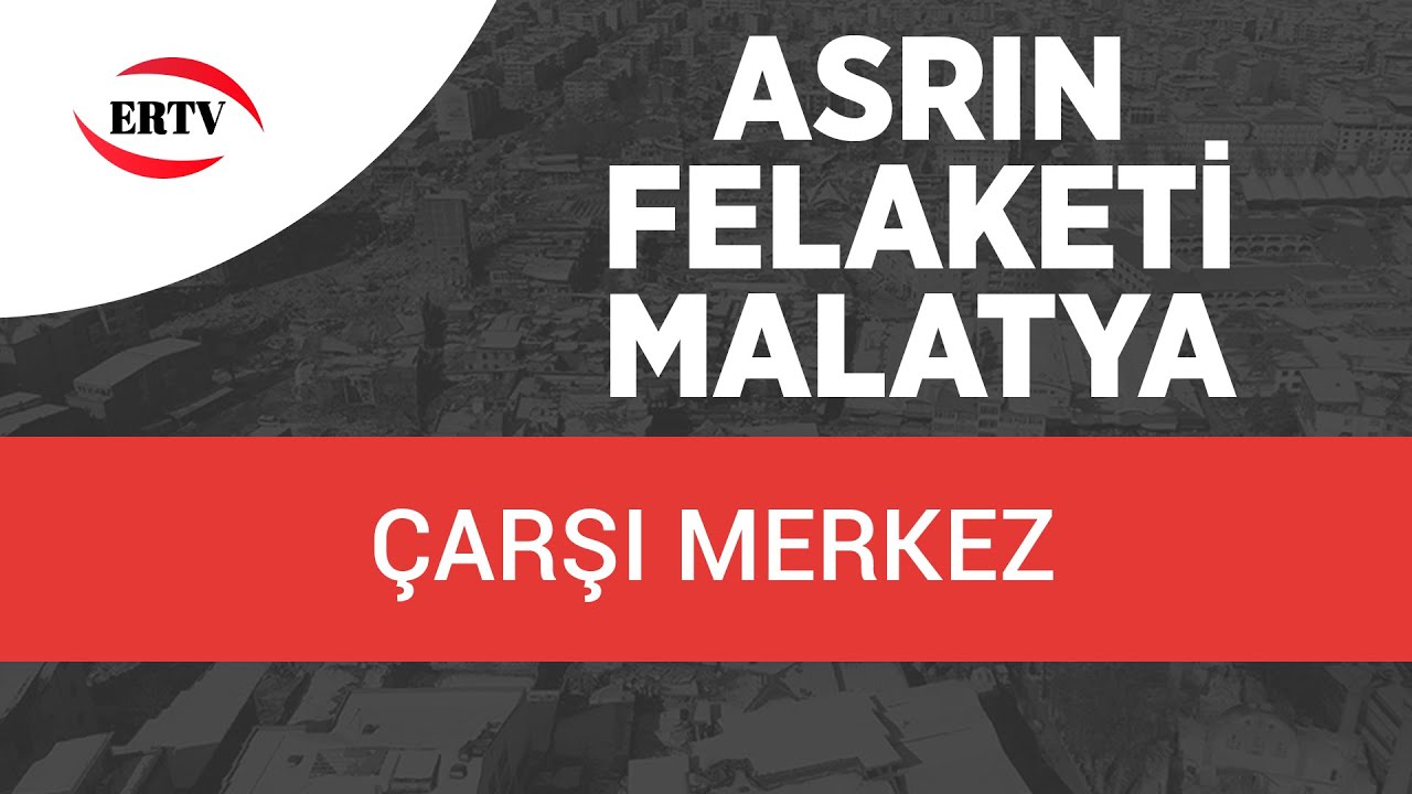 ASRIN FELAKETİ (MALATYA) ÇARŞI MERKEZ