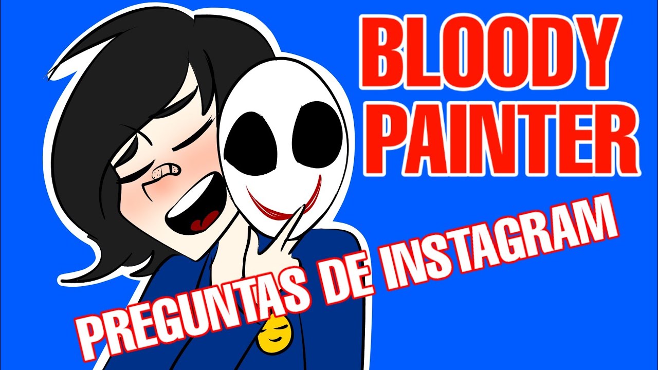 PREGUNTALE A BLOODY PAINTER- PREGUNTAS DE INSTAGRAM!-