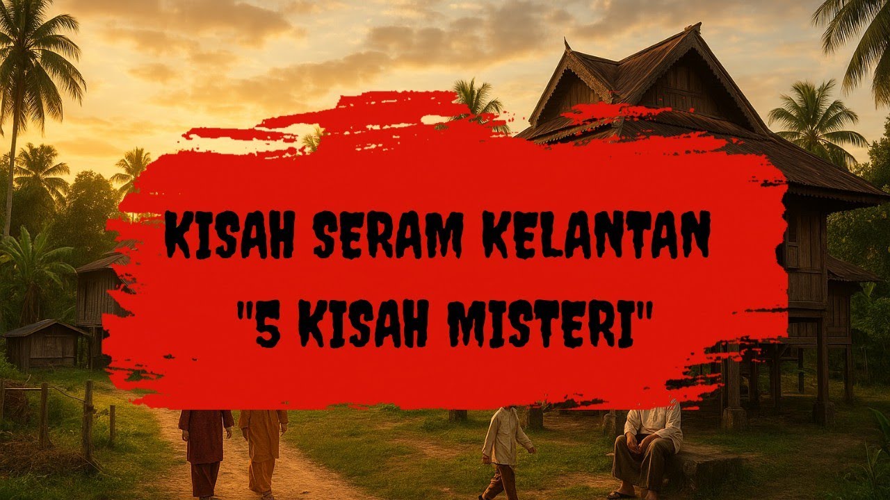 #250     KISAH SERAM KELANTAN 