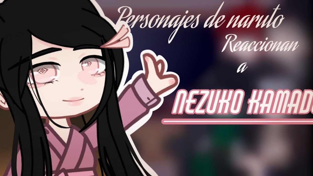 Naruto characters react to Nezuko Kamado | Anime | Milk Chocolate