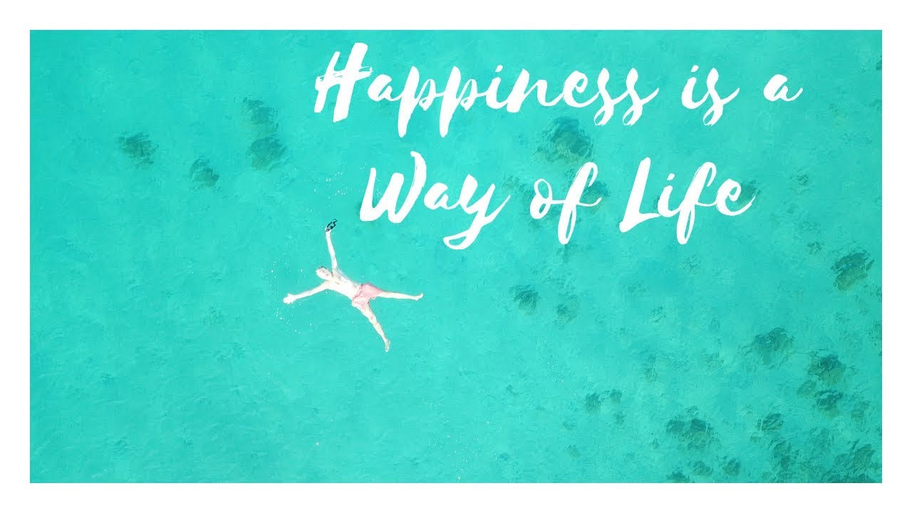 happiness is a way of life