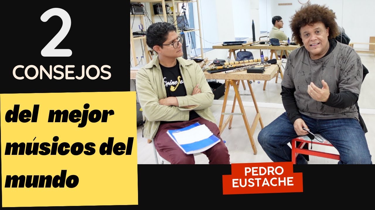 Consejos  IMPORTANTES  de uno de los mejores músicos Pedro Eustache