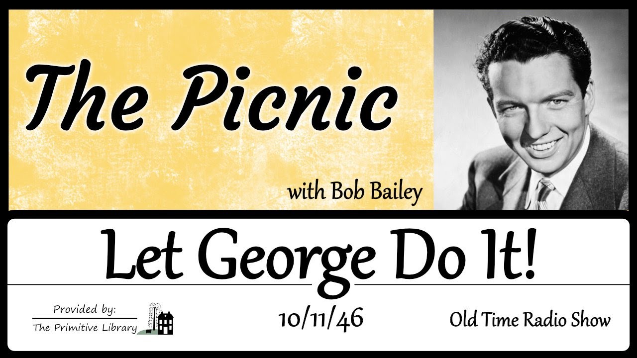 Bob Bailey Let George Do It – The Picnic Detective Mystery Old Time Radio Shows 1940s