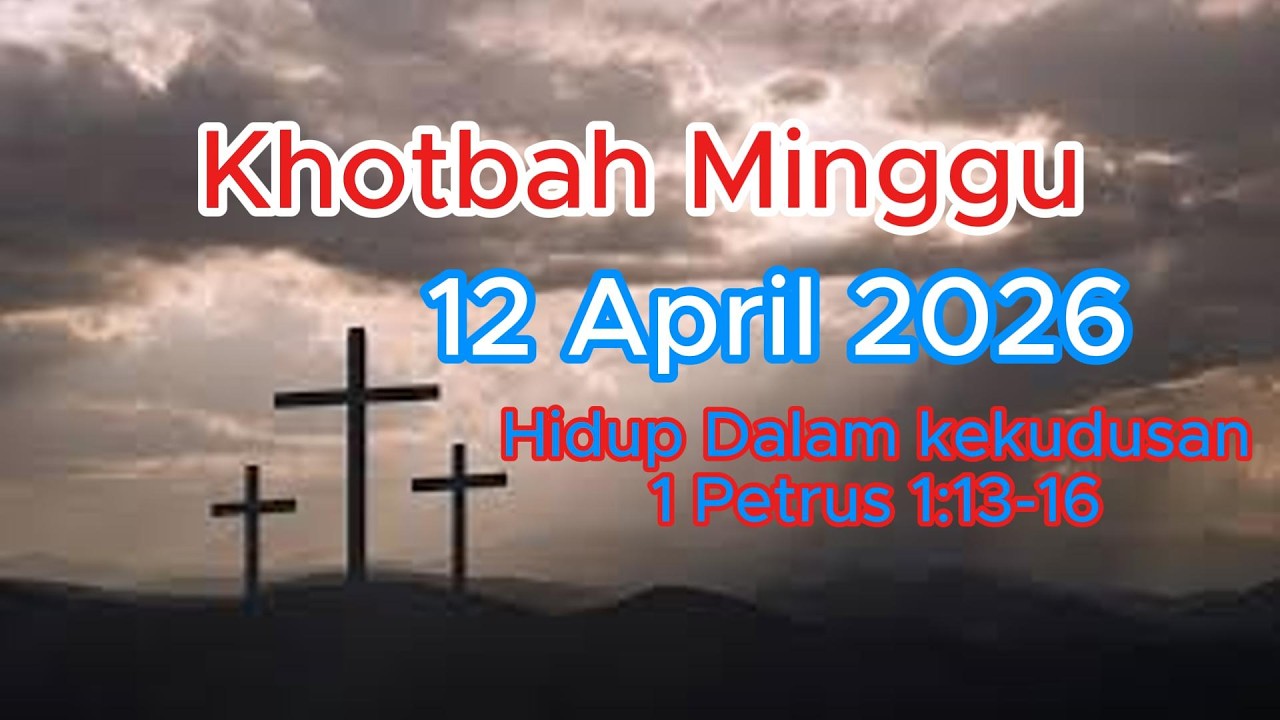Khotbah Minggu 12 April 2026, Hidup dalam Kekudusan: 1 Petrus 1:13-16