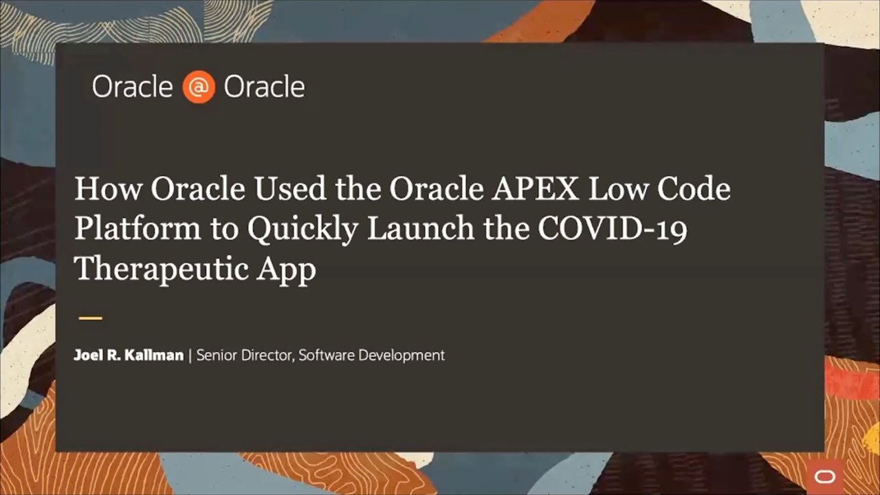How Oracle used APEX low code platform for COVID-19 Therapeutic App