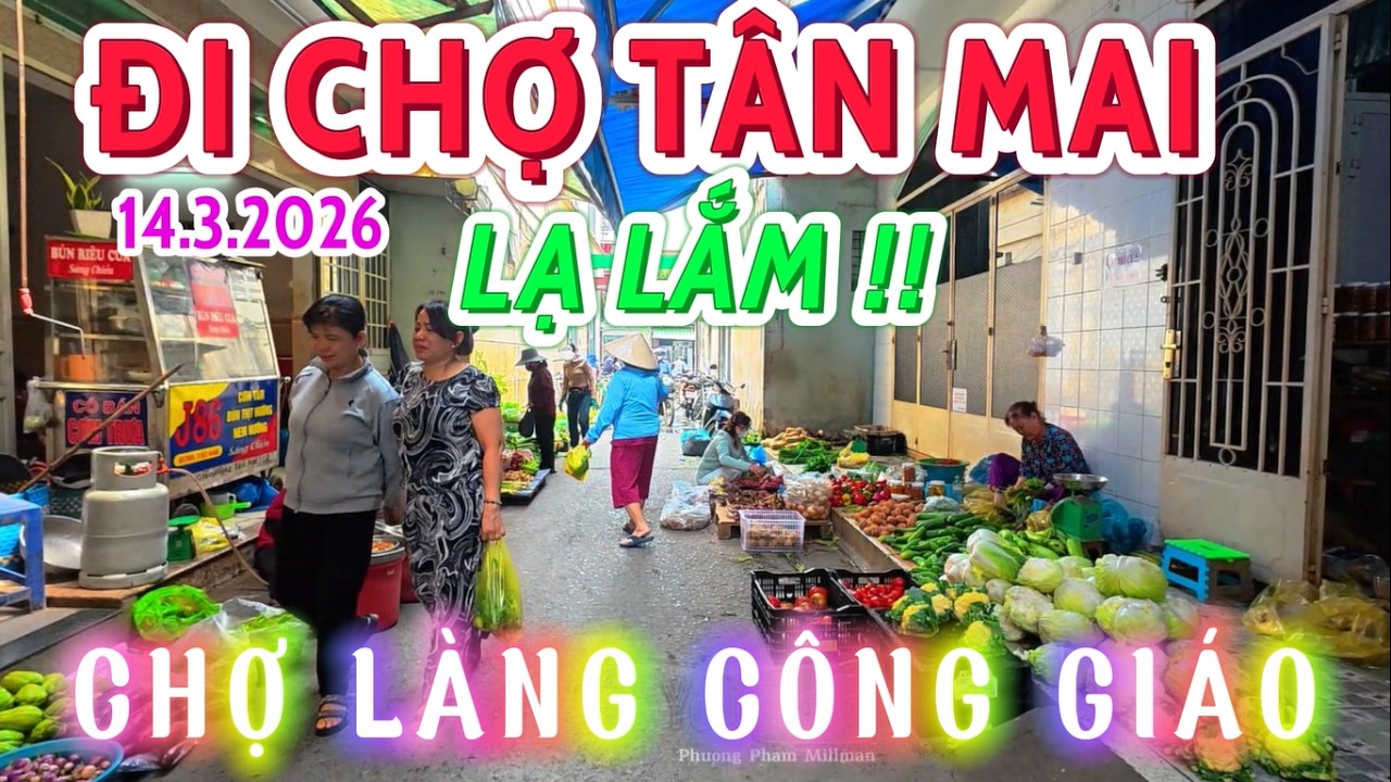 ĐI CHỢ TÂN MAI LÀNG CÔNG GIÁO BIÊN HÒA CẢM GIÁC THÂN THIỆN CUỐI TUẦN NHỘN NHỊP 14.3.2026