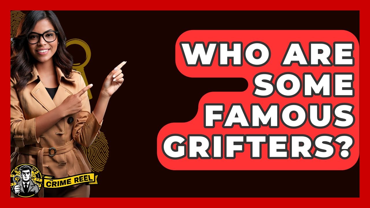 Who Are Some Famous Grifters? - The Crime Reel