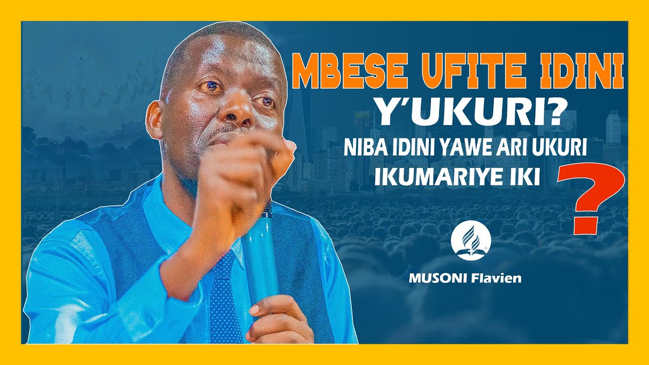 MUSONI Flavien : MBESE UFITE IDINI Y’UKURI? NIBA IDINI YAWE ARI IY'UKURI, IKUMARIYE IKI?.