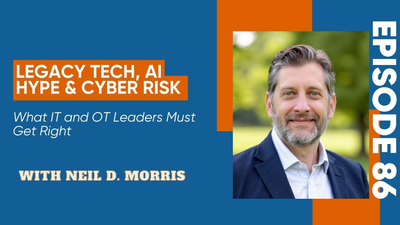 Legacy Tech, AI Hype & Cyber Risk  What IT and OT Leaders Must Get Right | Aaron Crow