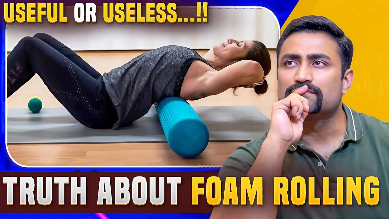 Truth about Foam Rolling - Useful or Useless ??