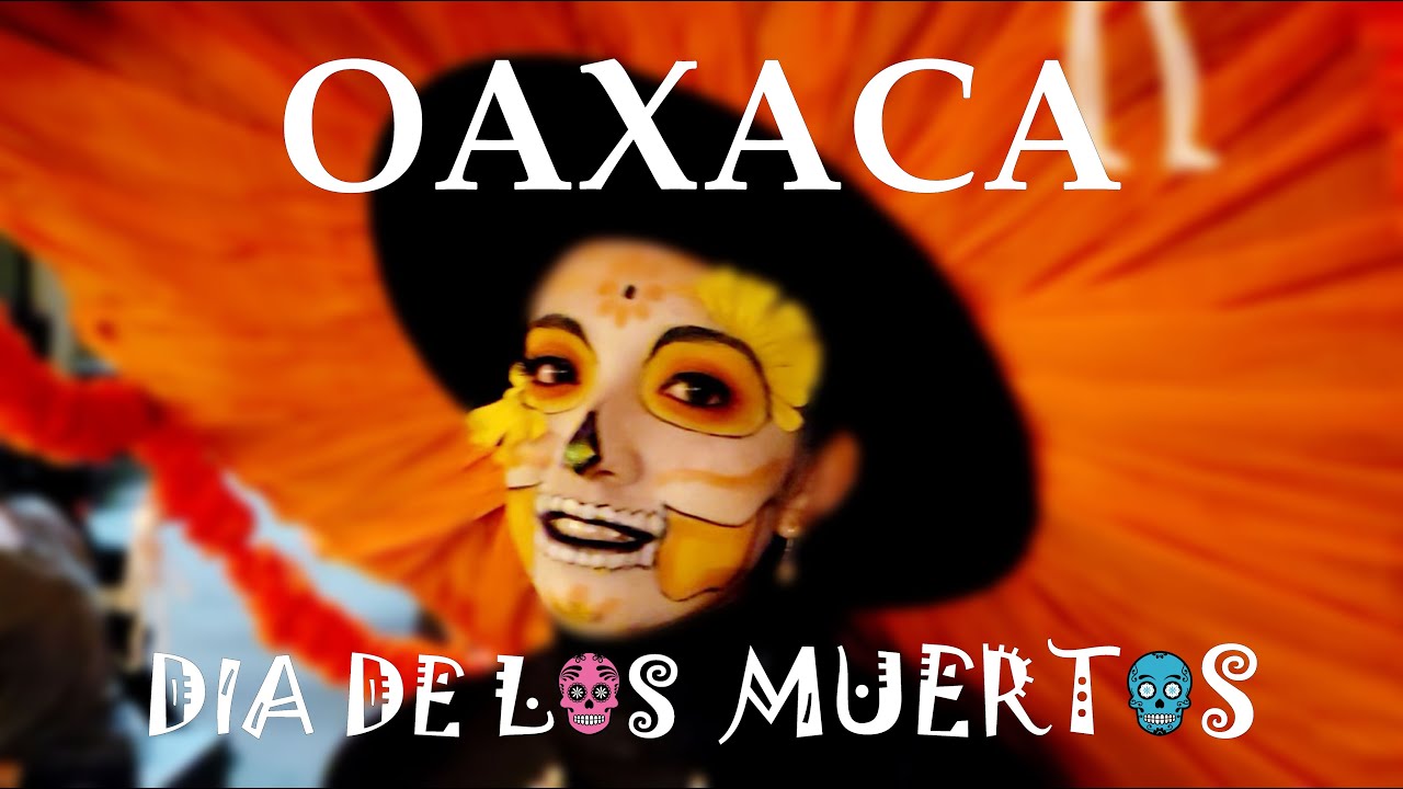 Oaxaca + Día de los Muertos = a FIESTA for the senses! | Things to do | Regional Cuisine | Parades!