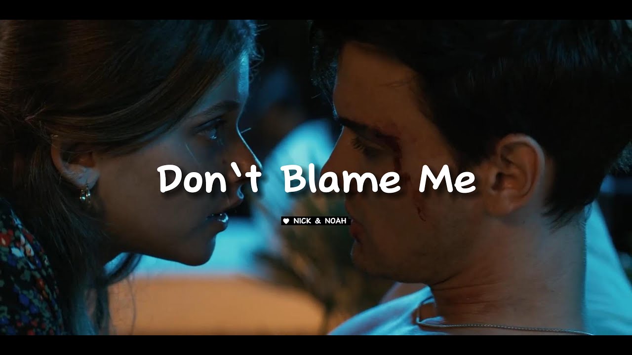 Nick & Noah - Don´t Blame Me (culpa mía) #culpamia