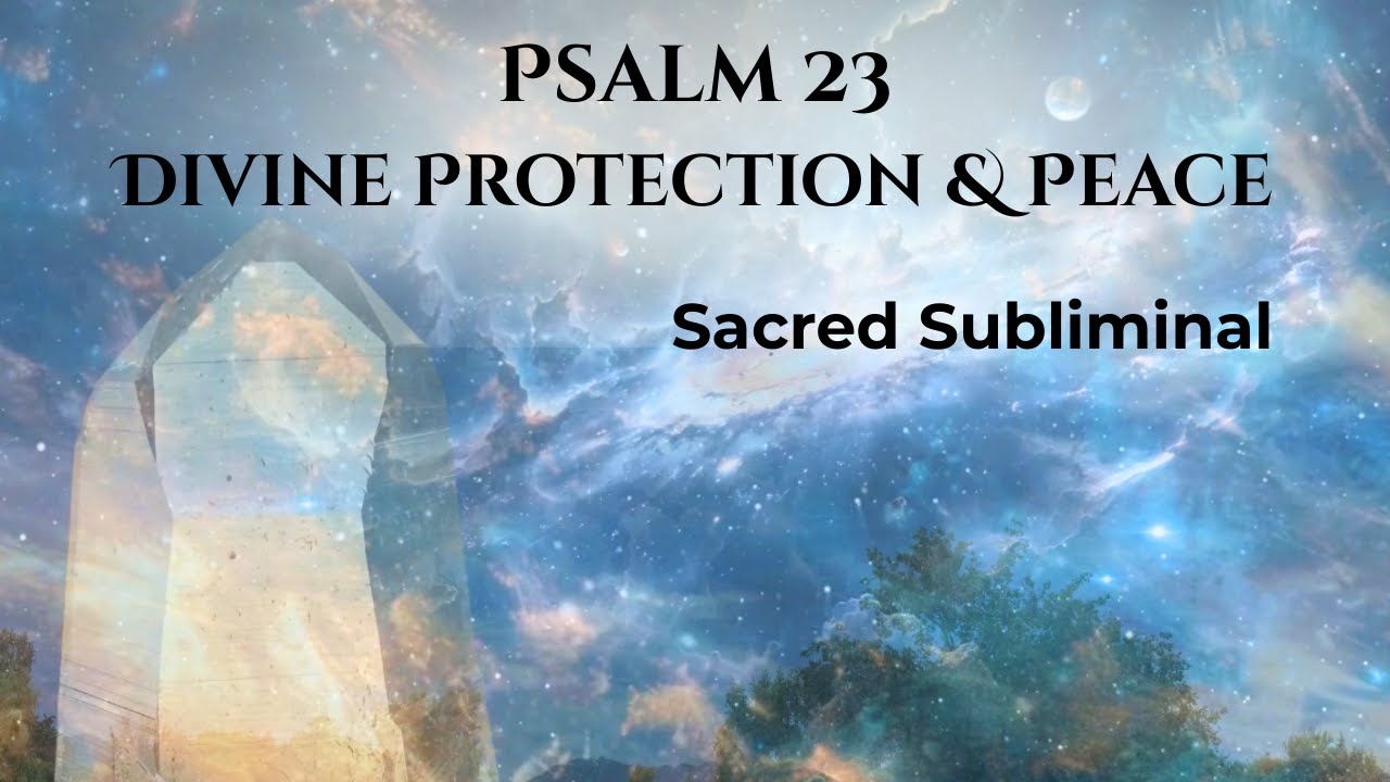 Psalm 23 Divine Protection / Divine Peace /  Sacred Subliminal