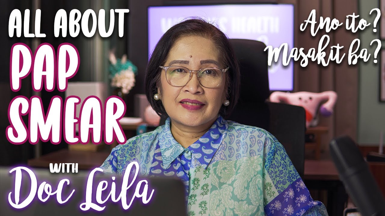 All about PAP SMEAR with Doc Leila, OB-GYNE (Philippines)
