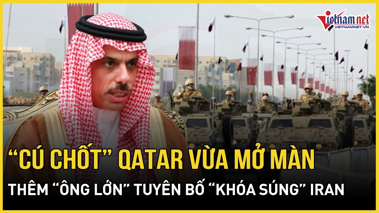 Choáng váng “cú chốt sấm sét” Qatar vừa mở màn, thêm “ông lớn” vùng Vịnh tuyên bố “khóa súng” Iran