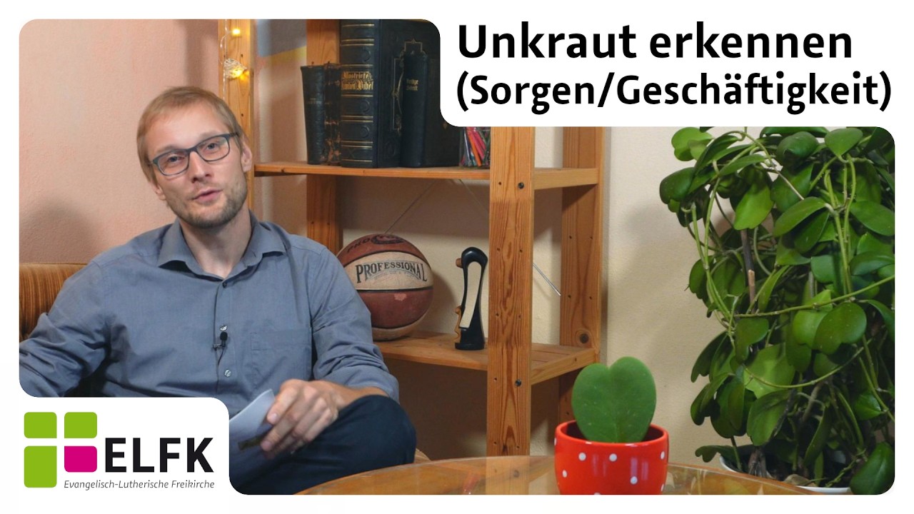 Glaube ist wie eine Pflanze #5: Unkraut erkennen (Sorgen/Geschäftigkeit)