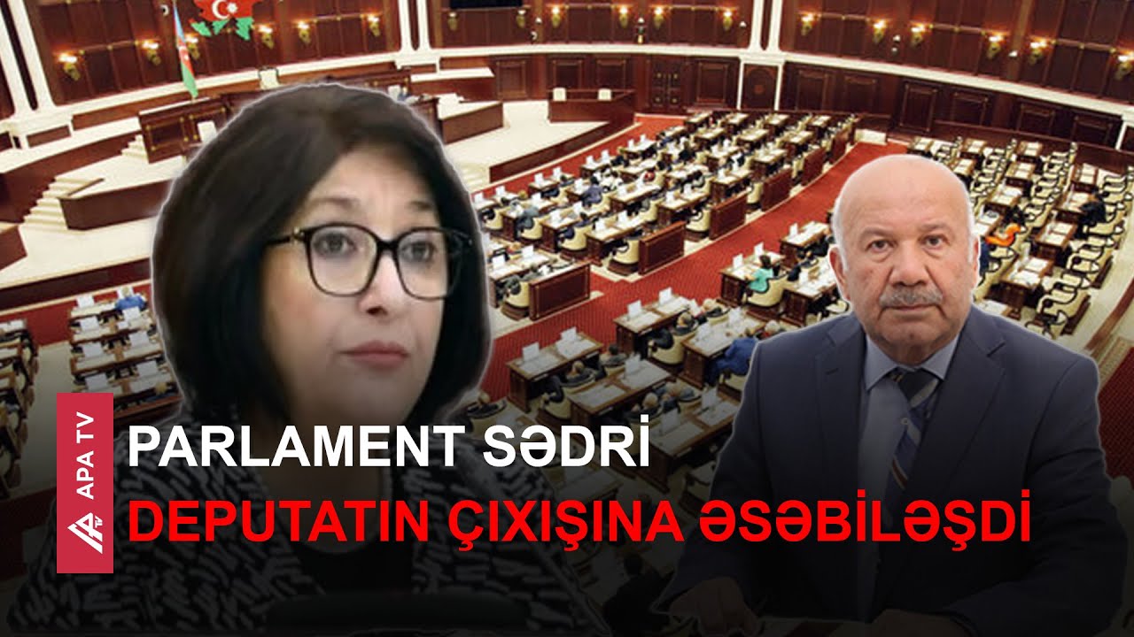 Spiker Sahibə Qafarova deputatı xırda-para nöqsanları qlobal problemə çevirməməyə çağırdı – APA TV