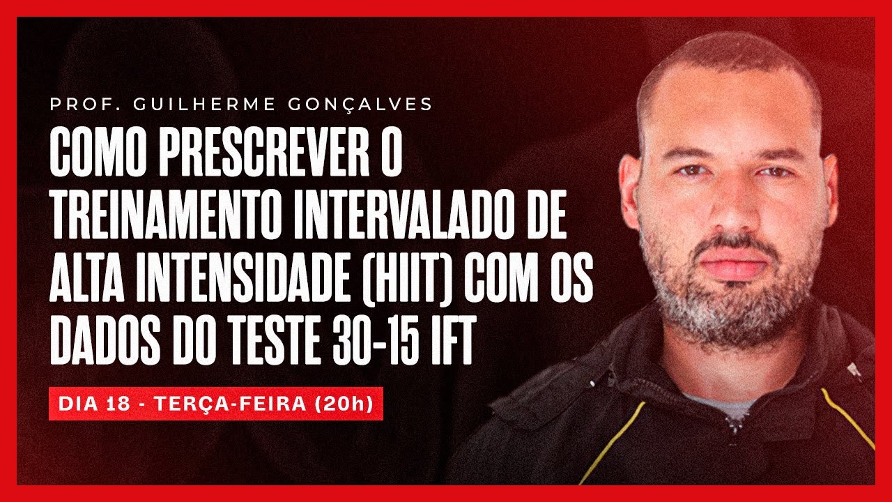 Como Prescrever o Treinamento HIIT com os dados do teste 30-15 IFT - Prof. Guilherme Gonçalves