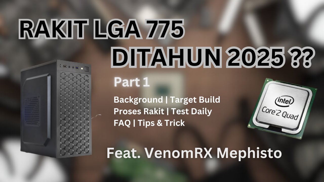 RAKIT LGA 775 DI TAHUN 2025?? Part 1 | ULTIMATE BUDGET LGA 775 BUILD ft. VenomRX Mephisto