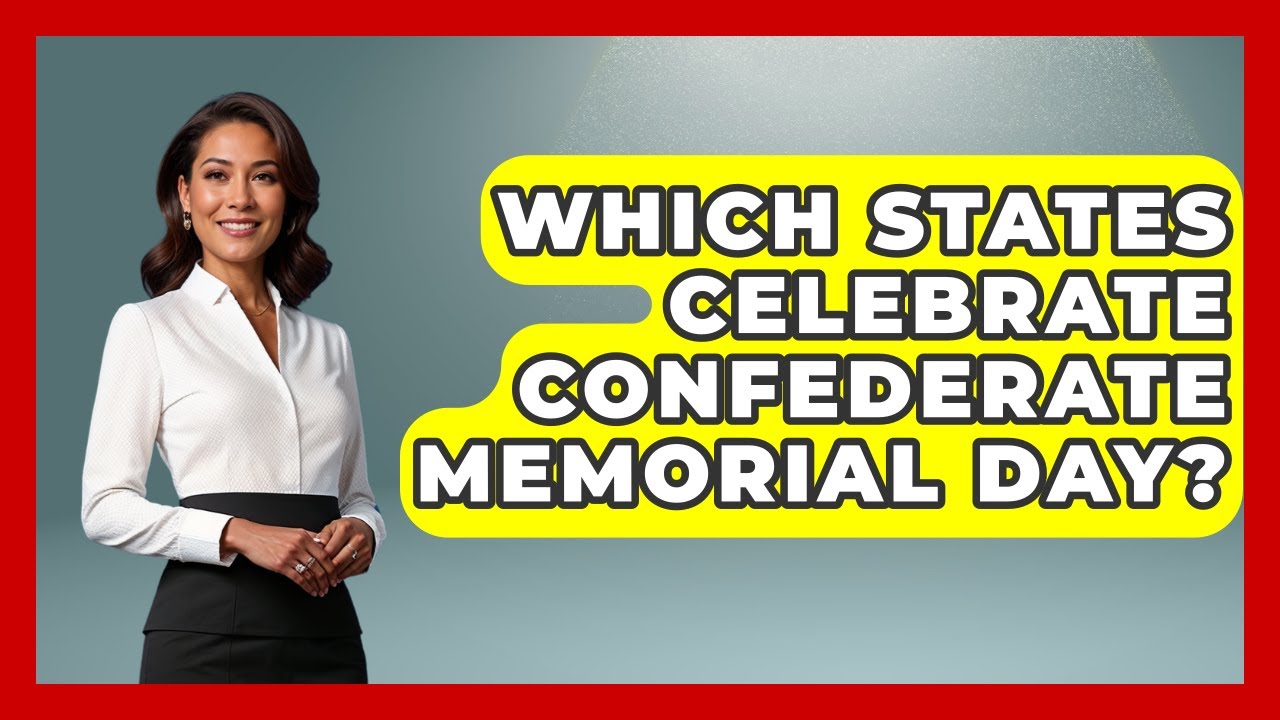 Which States Celebrate Confederate Memorial Day? - The Civil War Nerds