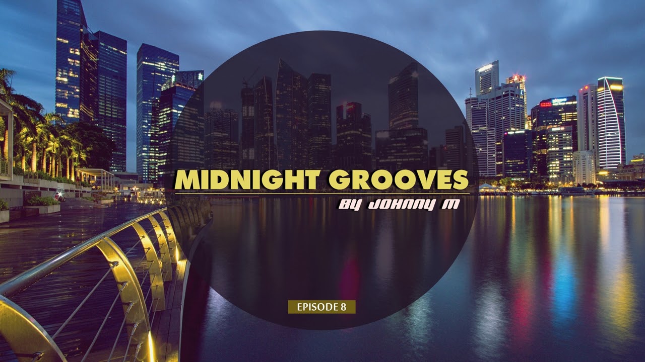 Midnight Grooves | Episode 8 | Deep House Set | 2017 Mixed By Johnny M