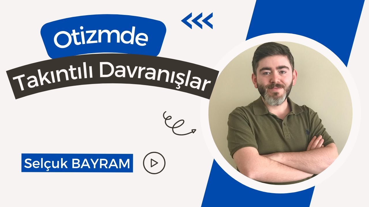 OTİZMDE TAKINTILI DAVRANIŞLAR ve STEREOTİPİK HAREKETLER
