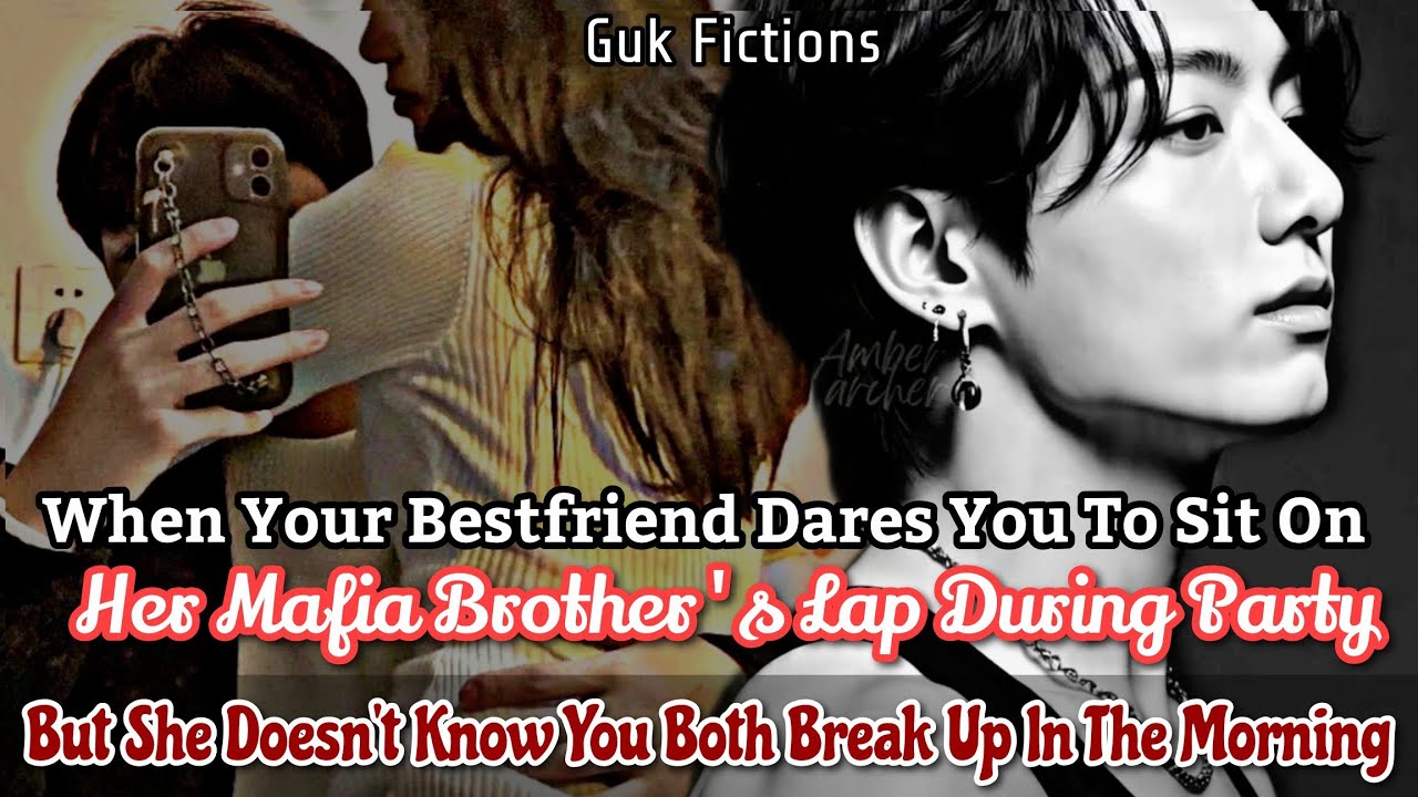 Your Bestfriend Dares You To Sit On Her Mafia Brother's Lap But She Doesn't Know About Your Break Up