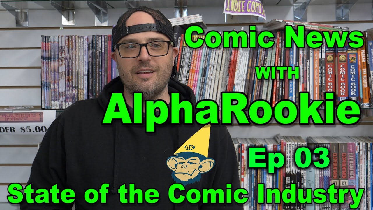 State of the Comic Industry - Comic News w/ AlphaRookie Ep. 03