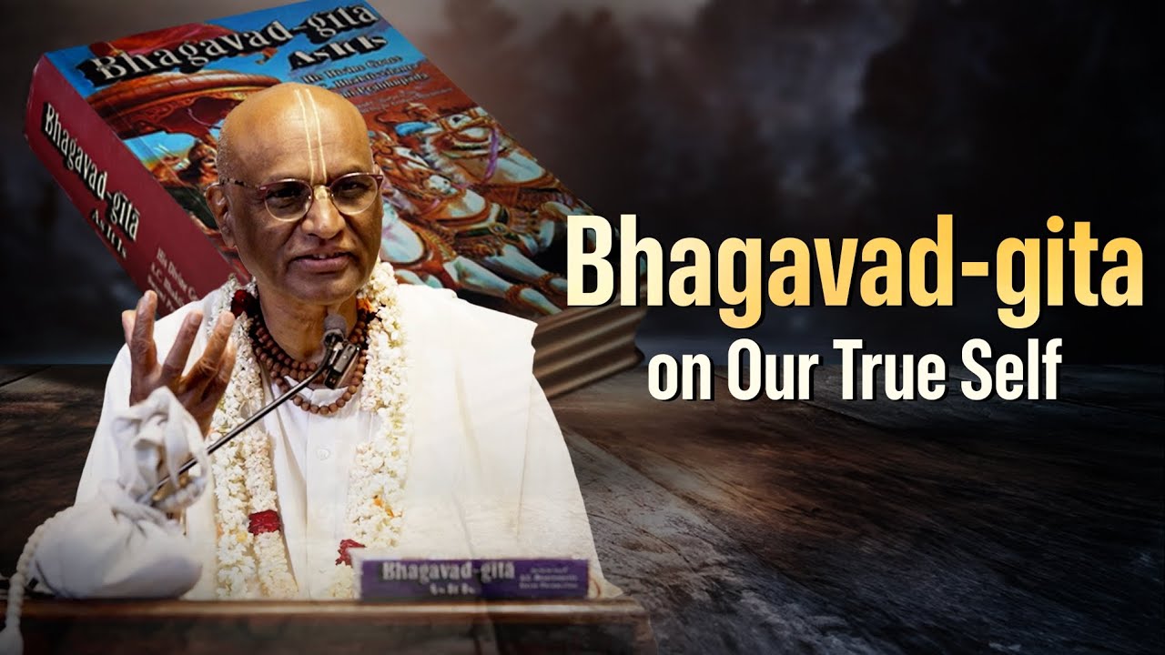 Bhagavad-gita on Our True Self. 