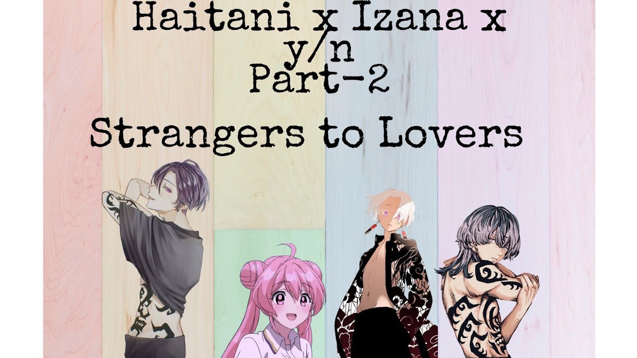 Haitani brothers x y/n x izana part 2 ( strangers to lovers)