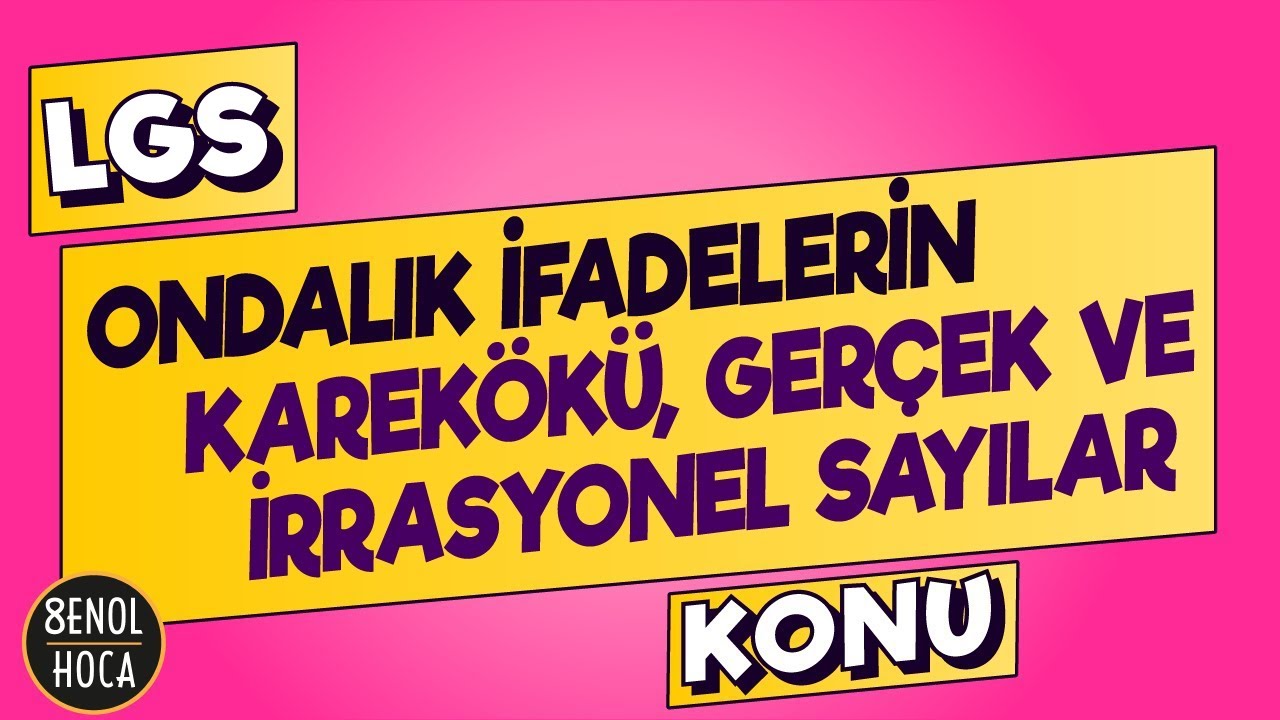 ONDALIK İFADELERİN KAREKÖKÜ, GERÇEK VE İRRASYONEL SAYILAR KONU ANLATIMI  | ŞENOL HOCA #LGS2021