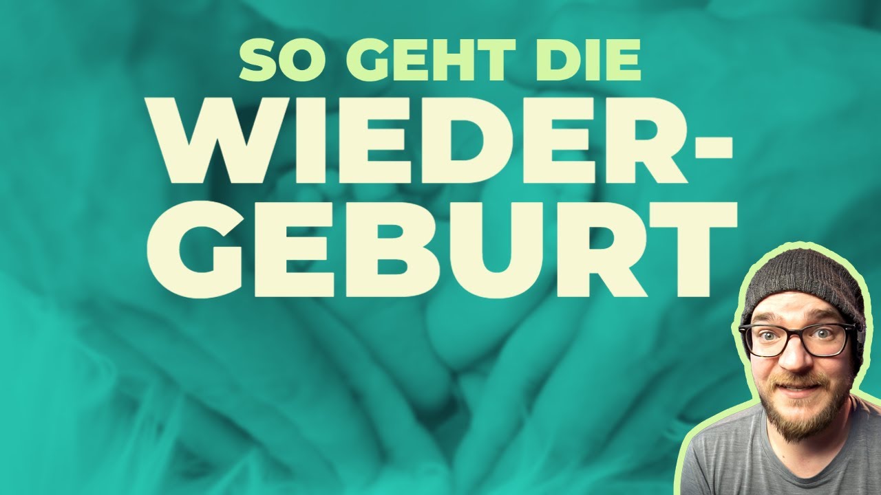 Wiedergeburt - Was genau passiert da eigentlich?