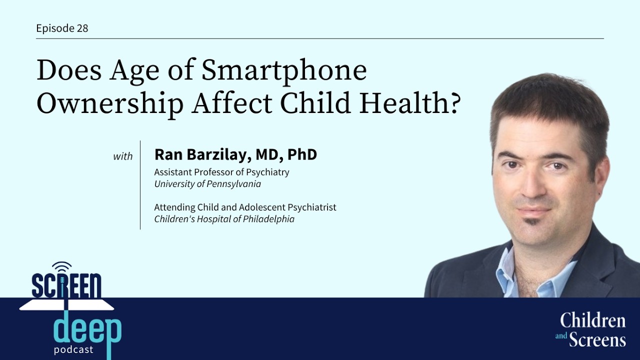 Does Age of Smartphone Ownership Affect Child Health? With Ran Barzilay, MD, PhD