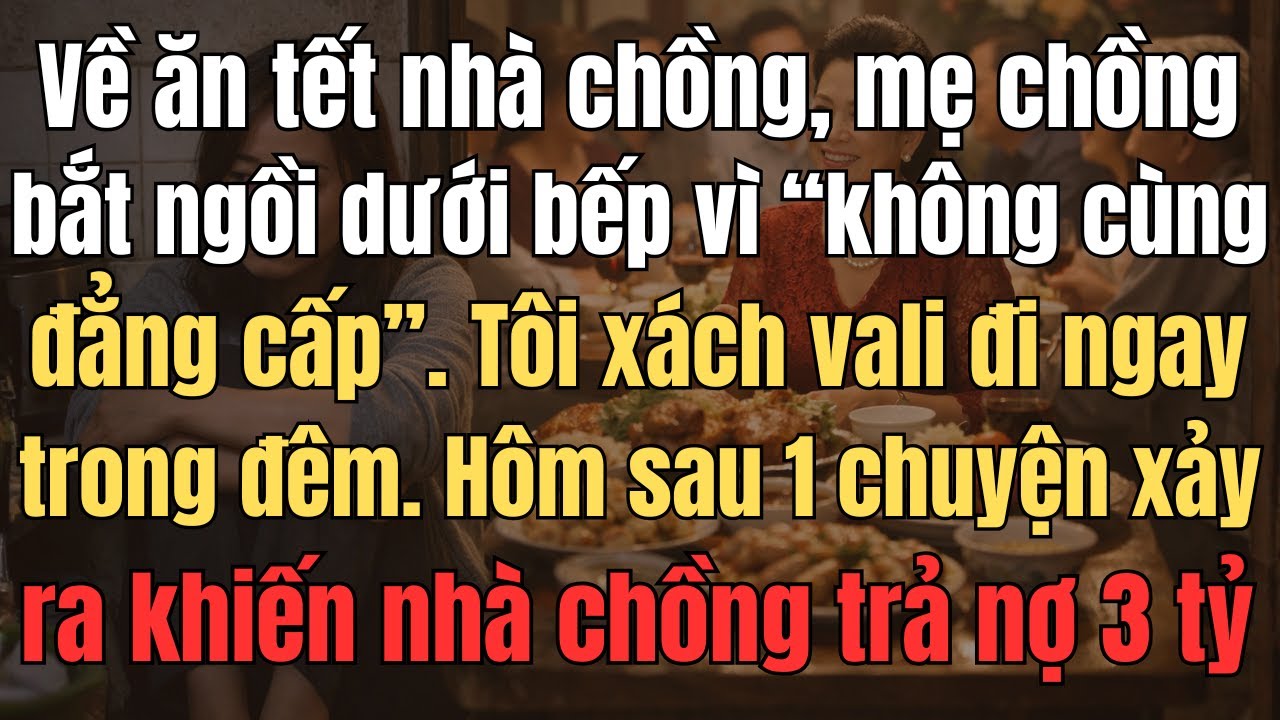 Về Ăn Tết Nhà Chồng, Mẹ Chồng Bắt Ngồi Dưới Bếp Vì 